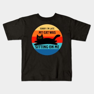 Sorry I'm Late, My Cat Was Sitting on Me Kids T-Shirt